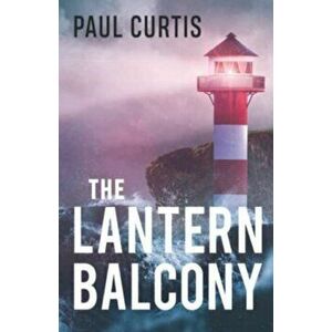 The Lantern Balcony, Paperback - Paul Curtis imagine
