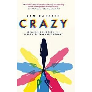 Crazy: Reclaiming Life from the Shadow of Traumatic Memory, Hardcover - Lyn Barrett imagine