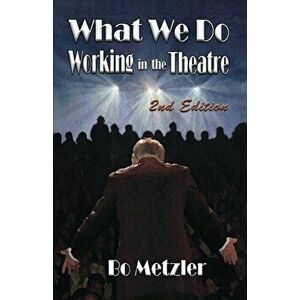 What We Do Working in the Theatre, Paperback - Bo Metzler imagine