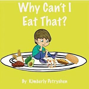 Why Can't I Eat That, Paperback - Kimberly Petryshen imagine