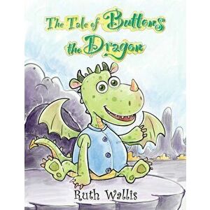 The Tale of Buttons the Dragon, Paperback - Ruth Wallis imagine