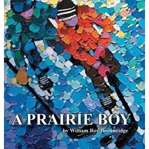 A Prairie Boy, Hardcover - David Brownridge imagine