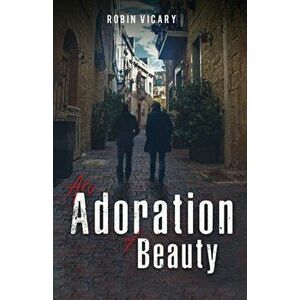 An Adoration of Beauty, Paperback - Robin Vicary imagine