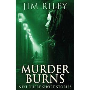 Murder Burns, Paperback - Jim Riley imagine
