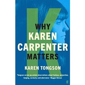 Why Karen Carpenter Matters. Main, Paperback - Karen Tongson imagine