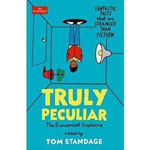 Truly Peculiar. Fantastic Facts That Are Stranger Than Fiction, Main, Paperback - Tom Standage imagine