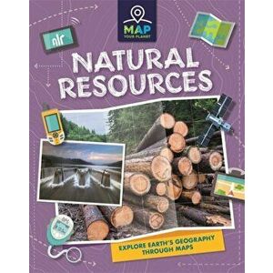 Map Your Planet: Natural Resources, Hardback - Annabel Savery imagine