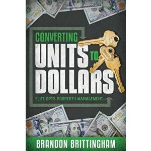 Converting Units to Dollars: Elite Opts Property Management, Paperback - Brandon Brittingham imagine