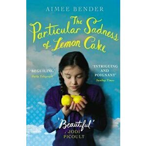 The Particular Sadness of Lemon Cake. The heartwarming Richard and Judy Book Club favourite, Paperback - Aimee Bender imagine