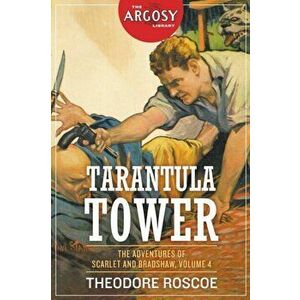 Tarantula Tower: The Adventures of Scarlet and Bradshaw, Volume 4, Paperback - Theodore Roscoe imagine