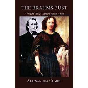 The Brahms Bust: A Megan Crespi Mystery Series Novel, Paperback - Alessandra Comini imagine