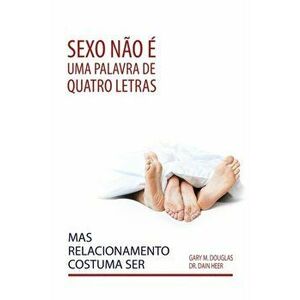 Sexo não é uma palavra de quatro letras, mas relacionamento costuma ser (Portuguese), Paperback - Gary M. Douglas imagine