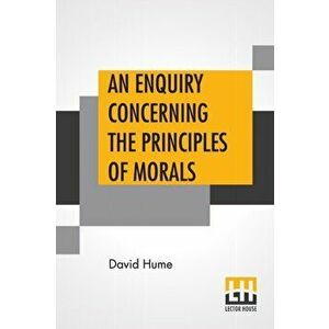 An Enquiry Concerning The Principles Of Morals, Paperback - David Hume imagine