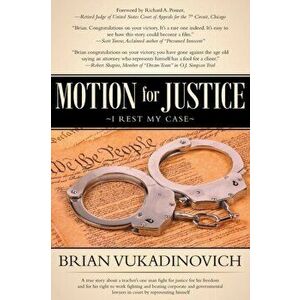 Motion for Justice: I Rest My Case, Paperback - Brian Vukadinovich imagine