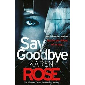 Say Goodbye (The Sacramento Series Book 3). the absolutely gripping thriller from the Sunday Times bestselling author, Paperback - Karen Rose imagine