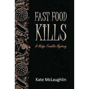 Fast Food Kills: A Madge Franklin Mystery, Paperback - Kate McLaughlin imagine