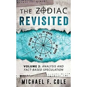 The Zodiac Revisited: Analysis and Fact-Based Speculation, Hardcover - Michael Cole imagine