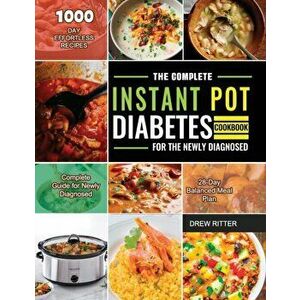 The Complete Instant Pot Diabetes Cookbook for the Newly Diagnosed 2021, Paperback - Drew Ritter imagine