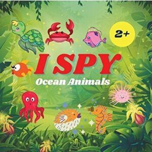 I Spy Ocean Animals Book For Kids: A Fun Alphabet Learning Ocean Animal Themed Activity, Guessing Picture Game Book For Kids Ages 2, Preschoolers, To imagine