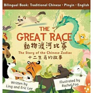 The Great Race: Story of the Chinese Zodiac (Traditional Chinese, English, Pinyin), Hardcover - Ling Lee imagine