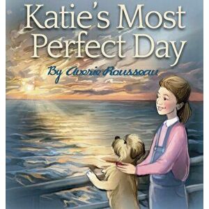 Katie's Most Perfect Day, Hardcover - Averie Rousseau imagine