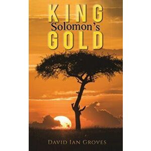 King Solomon's Gold, Paperback - David Ian Groves imagine