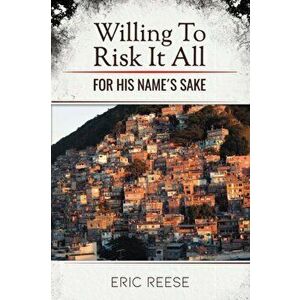 Willing To Risk It All: For His Name's Sake, Paperback - Eric Reese imagine
