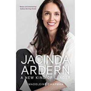 Jacinda Ardern. A New Kind of Leader, 2 New edition, Paperback - Madeleine Chapman imagine