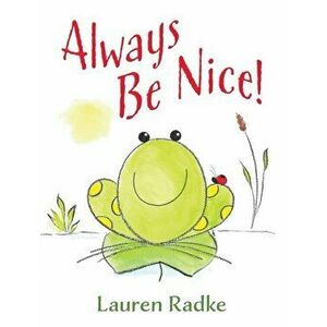 Always Be Nice!, Hardcover - Lauren Radke imagine