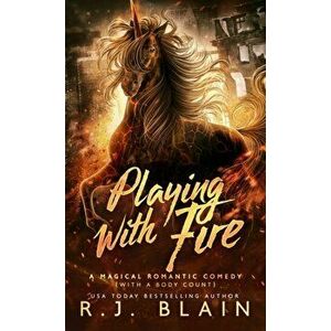 Playing with Fire: A Magical Romantic Comedy (with a body count), Paperback - R. J. Blain imagine