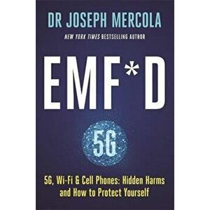 EMF*D. 5G, Wi-Fi & Cell Phones: Hidden Harms and How to Protect Yourself, Paperback - Dr. Joseph Mercola imagine