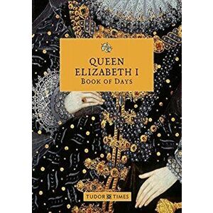 Queen Elizabeth I Book of Days, Hardback - Tudor Times imagine