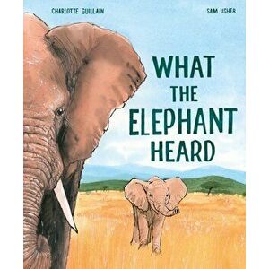 What the Elephant Heard, Hardback - Charlotte Guillain imagine