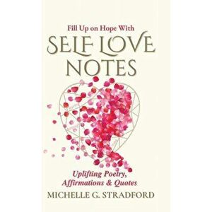 Self Love Notes: Uplifting Poetry, Affirmations & Quotes, Hardcover - Michelle G. Stradford imagine