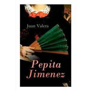 Pepita Jimenez: Historical Novel, Paperback - Juan Valera imagine