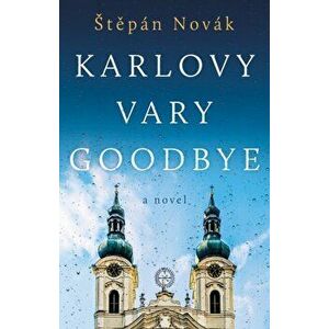 Karlovy Vary Goodbye, Paperback - Stepan Novak imagine