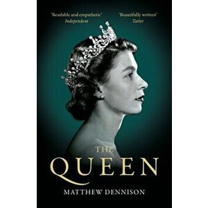 The Queen, Paperback - Matthew Dennison imagine