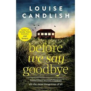 Before We Say Goodbye. The addictive, heart-wrenching novel from the Sunday Times bestselling author, Paperback - Louise Candlish imagine