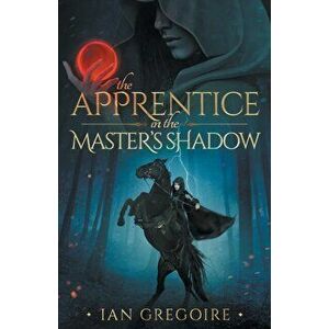 The Apprentice In The Master's Shadow, Paperback - Ian Gregoire imagine