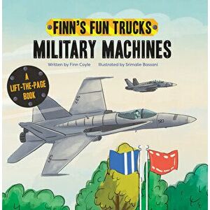 Military Machines: A Lift-The-Page Book, Board book - Finn Coyle imagine
