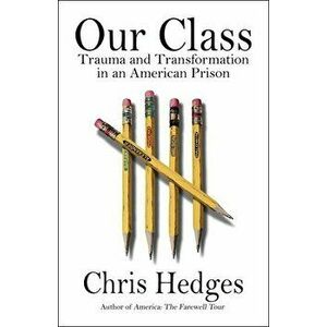Our Class: Trauma and Transformation in an American Prison, Hardcover - Chris Hedges imagine