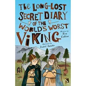 The Long-Lost Secret Diary of the World's Worst Viking. Illustrated ed, Paperback - Tim Collins imagine