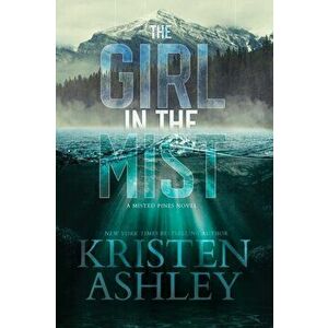The Girl in the Mist: A Misted Pines Novel, Paperback - Kristen Ashley imagine