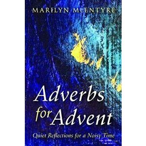 Adverbs for Advent, Paperback - Marilyn McEntyre imagine