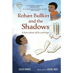 Rohan Bullkin and the Shadows: A Story about ACEs and Hope, Hardcover - Juleus Ghunta imagine