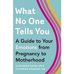 What No One Tells You. A Guide to Your Emotions from Pregnancy to Motherhood, Paperback - Catherine Birndorf imagine