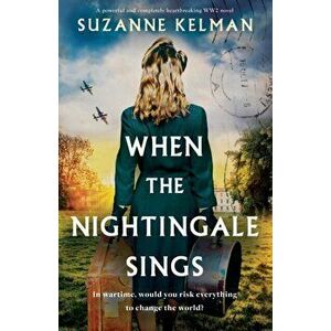 When the Nightingale Sings: A powerful and completely heartbreaking WW2 novel, Paperback - Suzanne Kelman imagine