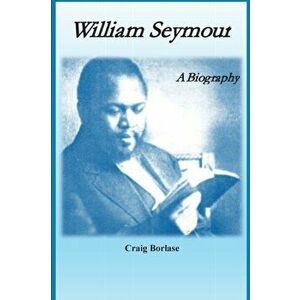 William Seymour: A Biography, Paperback - Craig Borlase imagine