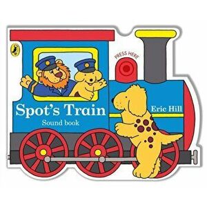 Spot's Train. shaped board book with real train sound, Board book - Eric Hill imagine