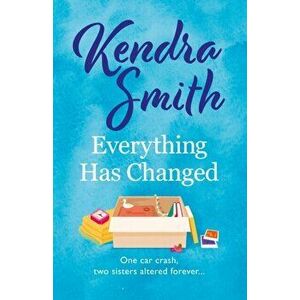 Everything Has Changed, Paperback - Kendra Smith imagine